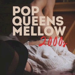 Pop Queens Mellow 2000s