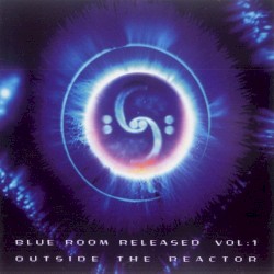 Blue Room Released, Volume 1: Outside the Reactor