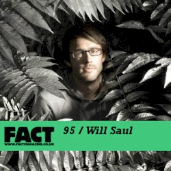 FACT Mix 95: Will Saul