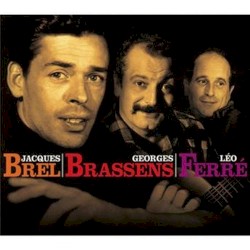 Jacques Brel / Georges Brassens / Léo Ferré
