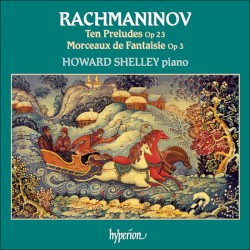 Ten Preludes, op. 23 / Morceaux de Fantaisie, op. 3