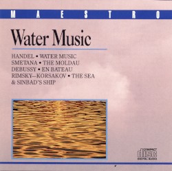 Water Music / The Moldau / En bateau / The Sea and Sinbad’s Ship