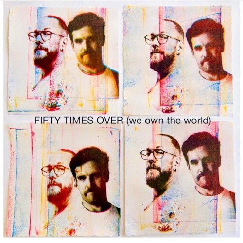 Fifty Times Over (we own the world)