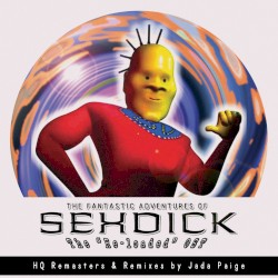 The Fantastic Adventures of SEXDICK: The "Re-loaded" OST