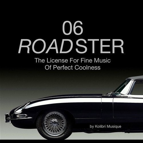 Roadster 06 - The License for Fine Music of Perfect Coolness - Presented by Kolibri Musique