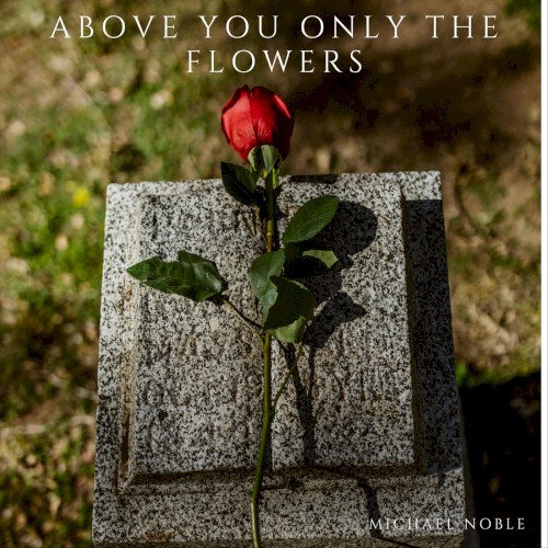 Above You Only the Flowers
