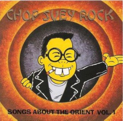 Chop Suey Rock, Vol.1: Songs About The Orient