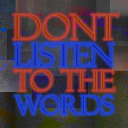 Don't Listen to the Words