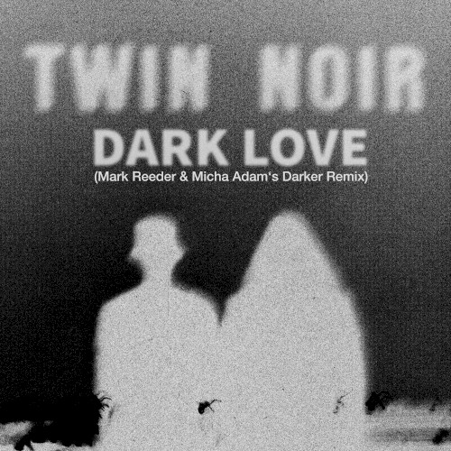 Dark Love (Mark Reeder & Micha Adam's Darker remix)