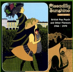 Piccadilly Sunshine Part Seven (British Pop Psych And Other Flavours 1966 - 1970)