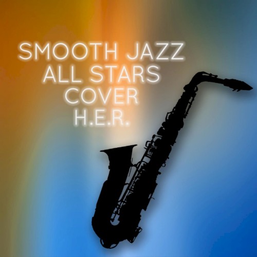 Smooth Jazz All Stars Cover H.E.R.