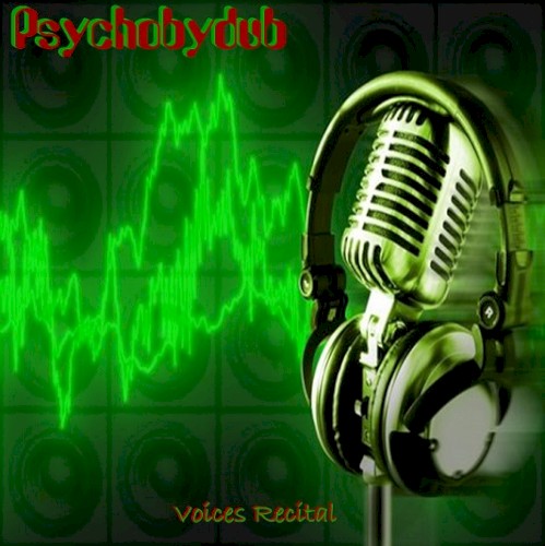 Psychobydub : Voices Recital