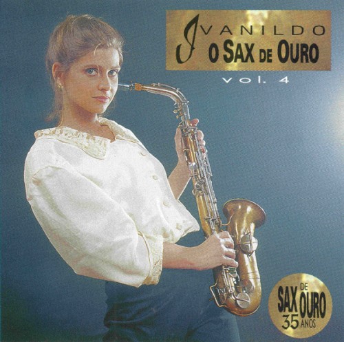 Ivanildo – O Sax de Ouro - Vol. 4 - Sax de Ouro 35 Anos