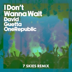 I Don't Wanna Wait (7 SKIES remix)