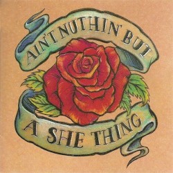 Ain’t Nuthin’ but a She Thing