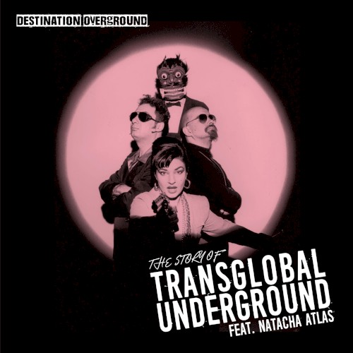 Destination Overground - The Story Of Transglobal Underground