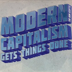 Modern Capitalism Gets Things Done