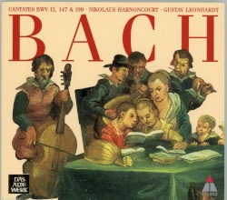 Cantatas BWV 12, 147 & 199 (Concentus Musicus Wien feat. conductor: Nikolaus Harnoncourt, Leonhardt-Consort feat. conductor: Gustav Leonhardt)