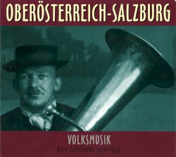 Oberösterreich - Salzburg: Volksmusik: Rare Schellacks 1910-1949