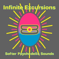 Infinite Excursions: Softer Psychedelic Sounds