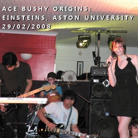 Ace Bushy Origins: Einsteins, Aston University: 29/02/2008