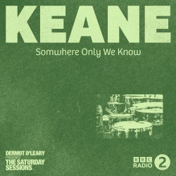 Somewhere Only We Know (live from Dermot O’Leary’s Saturday Sessions / 2014)