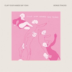 Clap Your Hands Say Yeah (Bonus Tracks)