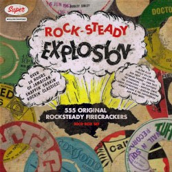 Rock-Steady Explosion: 555 Original Rocksteady Firecrackers (Super Deluxe Edition)