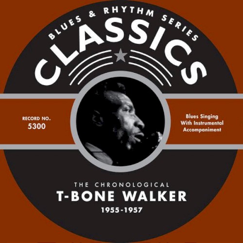 Blues & Rhythm Series: The Chronological T‐Bone Walker 1955–1957