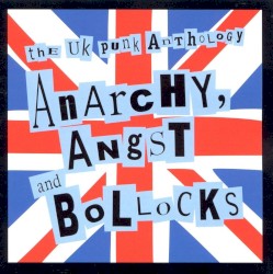 Anarchy, Angst and Bollocks: The UK Punk Anthology