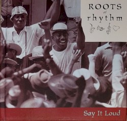 Roots of Rhythm: Say It Loud