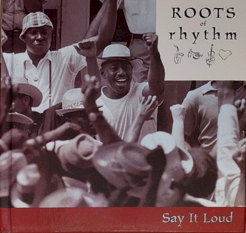 Roots of Rhythm: Say It Loud