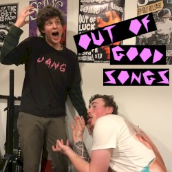 OUT OF GOOD SONGS