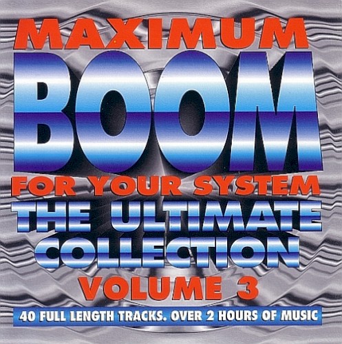 Maximum Boom for Your System: The Ultimate Collection, Volume 3