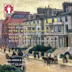 Spain-Dunk: Piano Quartet / Davies: Quintet in G major for Piano and String Quartet / Wall: Quartet for Piano and Strings in C minor