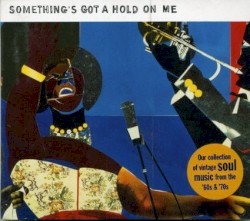 Something's Got a Hold on Me