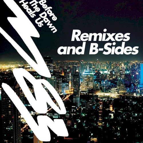Before the Dawn Heals Us: Remixes and B-Sides