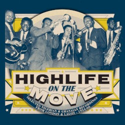 Highlife On The Move (Selected Nigerian & Ghanaian Recordings From London & Lagos - 1954-66)