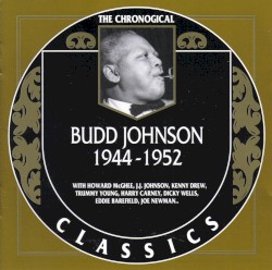 The Chronological Classics: Budd Johnson 1944-1952