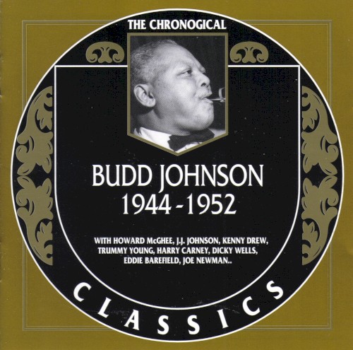 The Chronological Classics: Budd Johnson 1944-1952