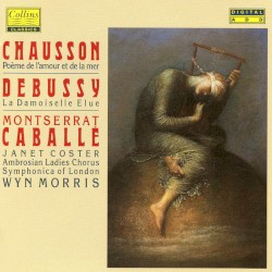 Debussy: La Damoiselle Elue / Chausson: Poème de L'Amour et de la Mer [Caballé]