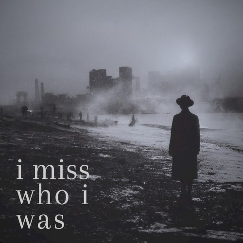 i Miss Who i Was