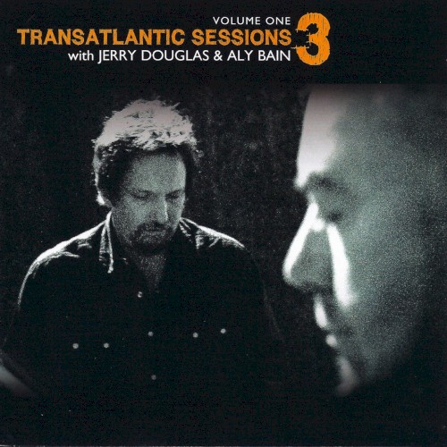 Transatlantic Sessions 3, Volume One