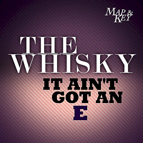 The Whisky (It Ain't Got an E)