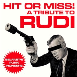 HIT OR MISS! A TRIBUTE TO RUDI