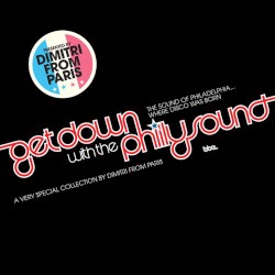 Get Down With the Philly Sound: A Very Special Collection by Dimitri From Paris