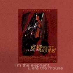I’m the Elephant, U Are the Mouse