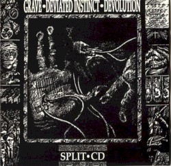 Grave / Deviated Instinct / Devolution