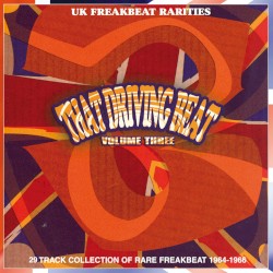 That Driving Beat: UK Freakbeat Rarities, Volume Three