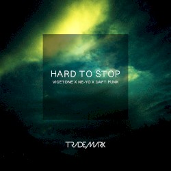 Hard to Stop (Vicetone X Ne-Yo X Daft Punk)